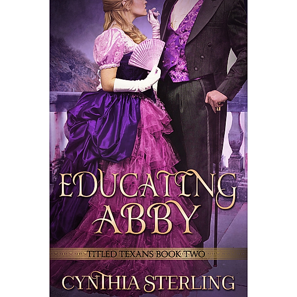 Titled Texans: Educating Abbie: Titled Texans Book 2, Cindi Myers