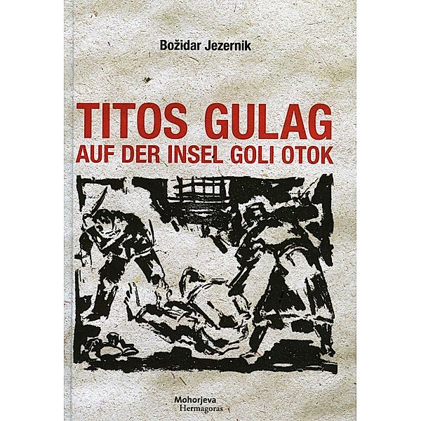 Titos Gulag auf der Insel Goli otok, Bozidar Jezernik