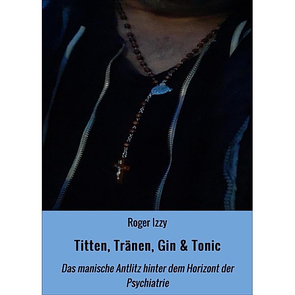 Titten, Tränen, Gin & Tonic, Roger Izzy