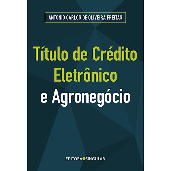 Título de crédito eletrônico e o agronegócio, Antonio Carlos de Oliveira Freitas