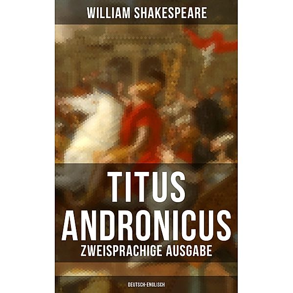 Titus Andronicus (Zweisprachige Ausgabe: Deutsch-Englisch), William Shakespeare