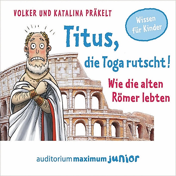 Titus, die Toga rutscht! - Wie die alten Römer lebten, Volker Präkelt, Katalina Präkelt