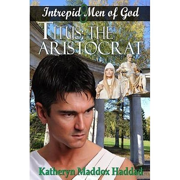 Titus / Intrepid Men of God Bd.8, Katheryn Maddox Haddad