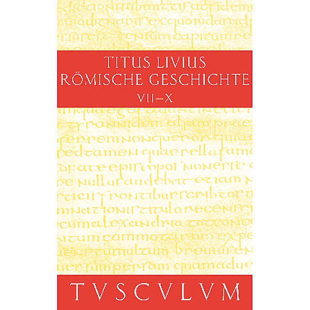 Titus Livius: Römische Geschichte: Band 3 Buch 7-10. Inhaltsangaben und  Fragmente von Buch 11-20 Buch