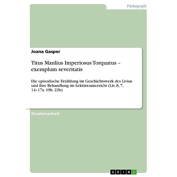 Titus Manlius Imperiosus Torquatus - exemplum severitatis, Joana Gasper