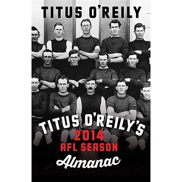 Titus O'Reily's 2014 AFL Season Almanac, Titus O'Reily