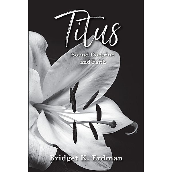 Titus Sound Doctrine and Faith, Bridget K. Erdman