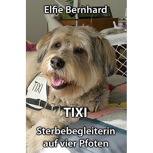 TIXI - Sterbebegleiterin auf vier Pfoten, Elfie Bernhard