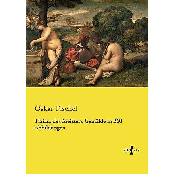 Tizian, des Meisters Gemälde in 260 Abbildungen, Oskar Fischel