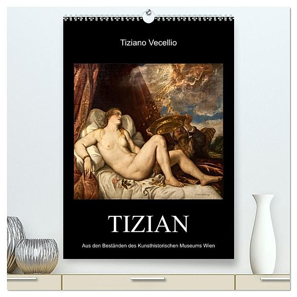 Tiziano Vecellio - Tizian (hochwertiger Premium Wandkalender 2024 DIN A2 hoch), Kunstdruck in Hochglanz, Alexander Bartek