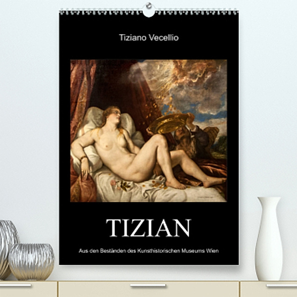 Tiziano Vecellio - Tizian (Premium, hochwertiger DIN A2 Wandkalender 2023, Kunstdruck in Hochglanz), Alexander Bartek