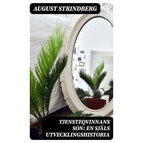 Tjensteqvinnans son: En själs utvecklingshistoria, August Strindberg