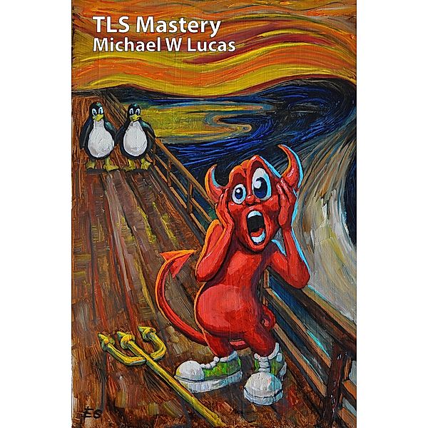 TLS Mastery: Beastie Edition (IT Mastery, #16) / IT Mastery, Michael W Lucas