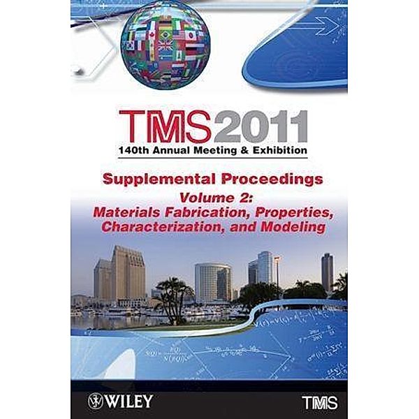 TMS 2011 140th Annual Meeting and Exhibition, Supplemental Proceedings, Volume 2, Materials Fabrication, Properties, Characterization, and Modeling, Metals & Materials Society (TMS) The Minerals