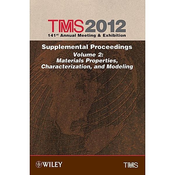 TMS 2012 141st Annual Meeting and Exhibition, Supplemental Proceedings, Volume 2, Materials Properties, Characterization, and Modeling, Metals & Materials Society (TMS) The Minerals