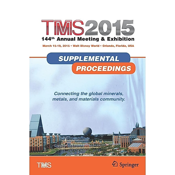 TMS 2015 144th Annual Meeting & Exhibition, Annual Meeting Supplemental Proceedings / The Minerals, Metals & Materials Series