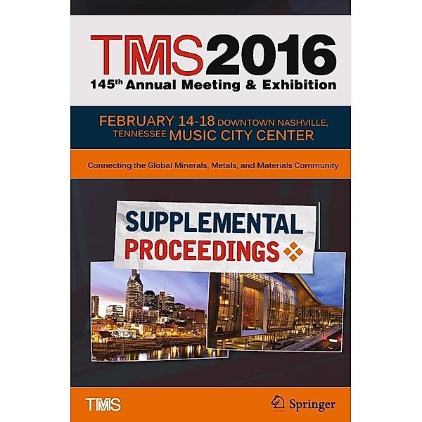 TMS 2016 145th Annual Meeting & Exhibition, Annual Meeting Supplemental Proceedings / The Minerals, Metals & Materials Series