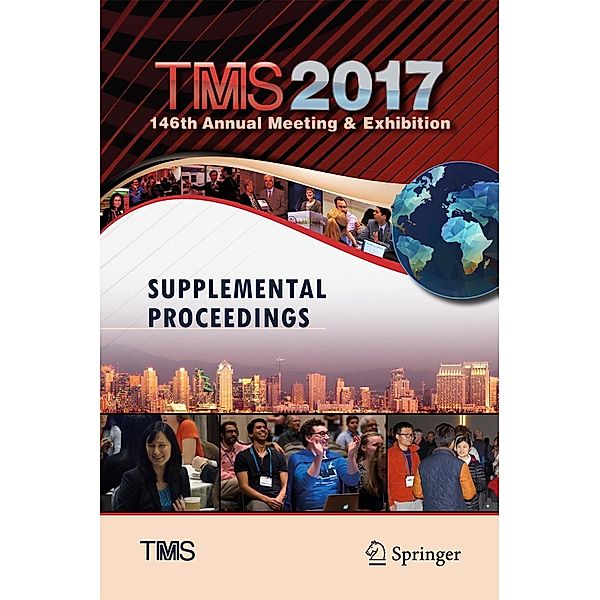 TMS 2017 146th Annual Meeting & Exhibition Supplemental Proceedings / The Minerals, Metals & Materials Series