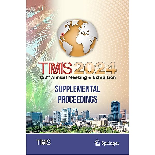 TMS 2024 153rd Annual Meeting & Exhibition Supplemental Proceedings / The Minerals, Metals & Materials Series