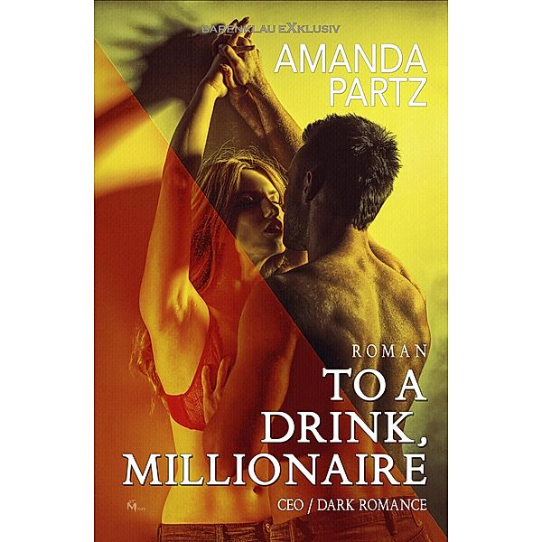 To a Drink, Millionaire - CEO / Dark Romance, Amanda Partz