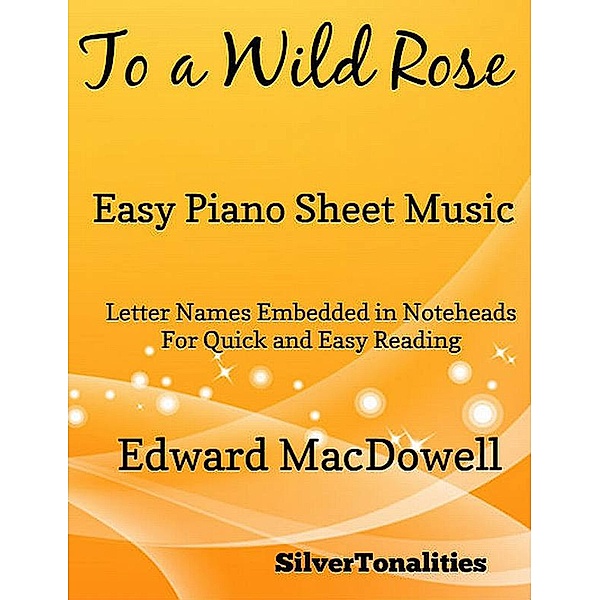 To a Wild Rose Easy Piano Sheet Music, Edvard MacDowell, Silvertonalities