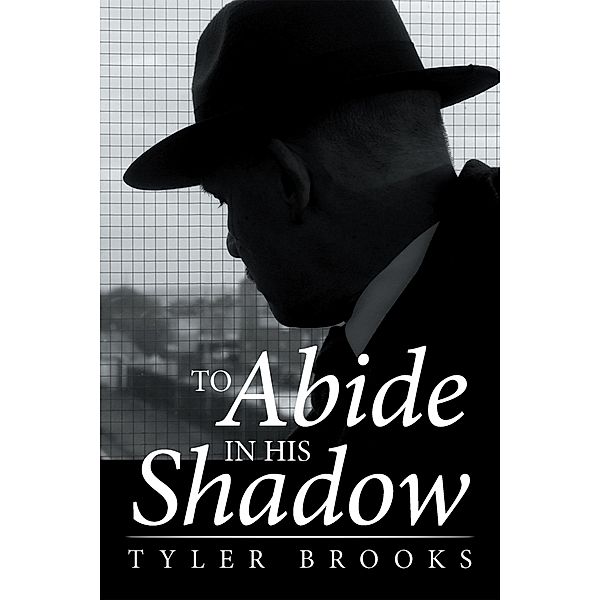 To Abide in His Shadow, Tyler Brooks