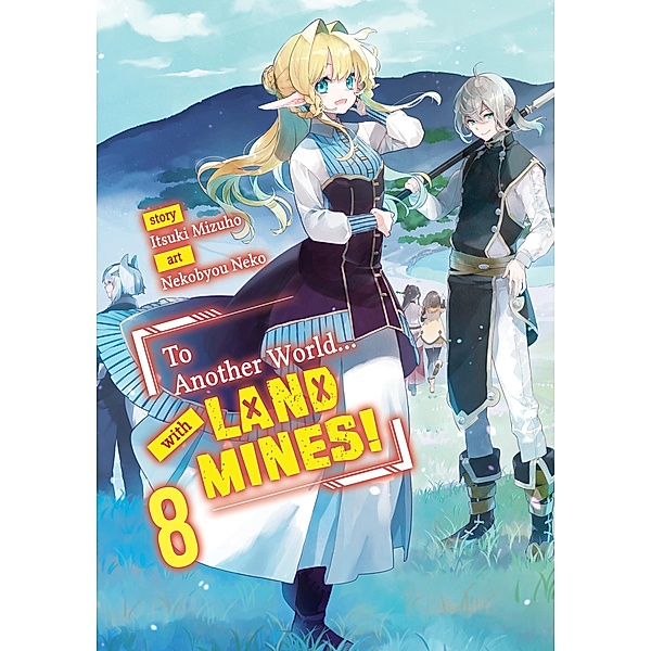 To Another World... with Land Mines! Volume 8 / To Another World... with Land Mines! Bd.8, Itsuki Mizuho