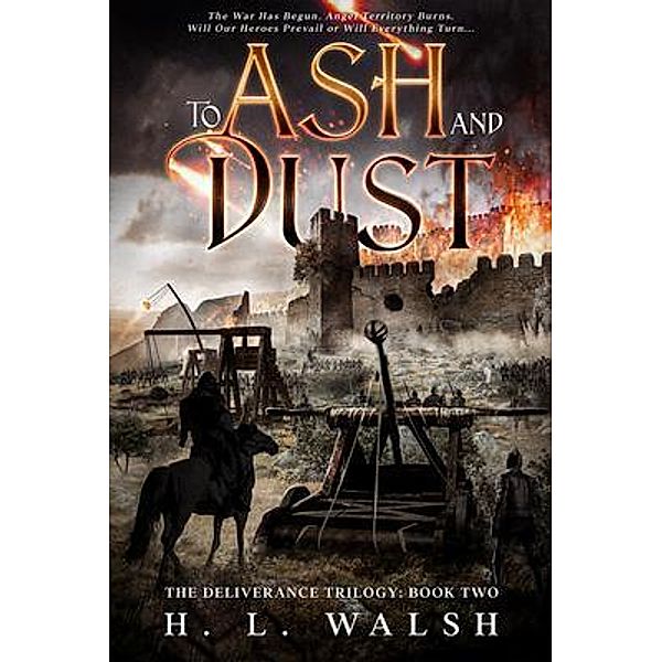 To Ash and Dust: The Deliverance Trilogy / The Deliverance Trilogy Bd.Two, H. Walsh