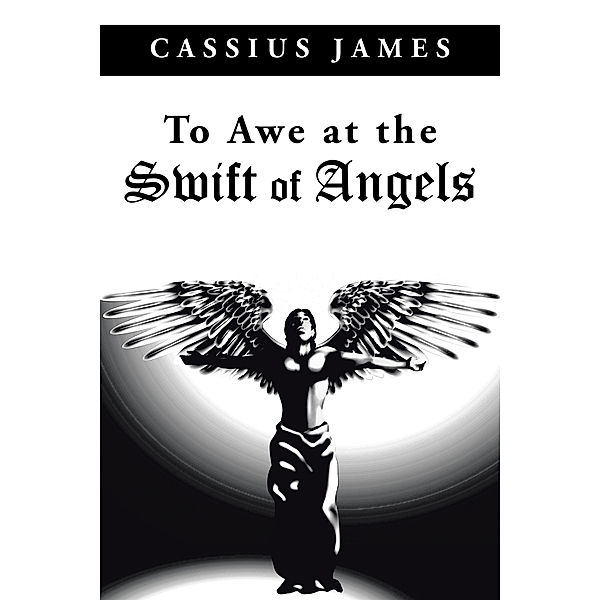 To Awe at the Swift of Angels, Cassius James