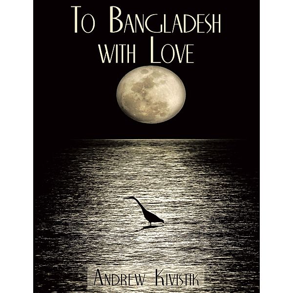 To Bangladesh With Love, Andrew Kivistik