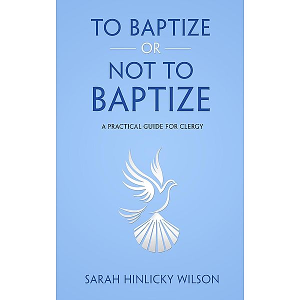 To Baptize or Not to Baptize, Sarah Hinlicky Wilson