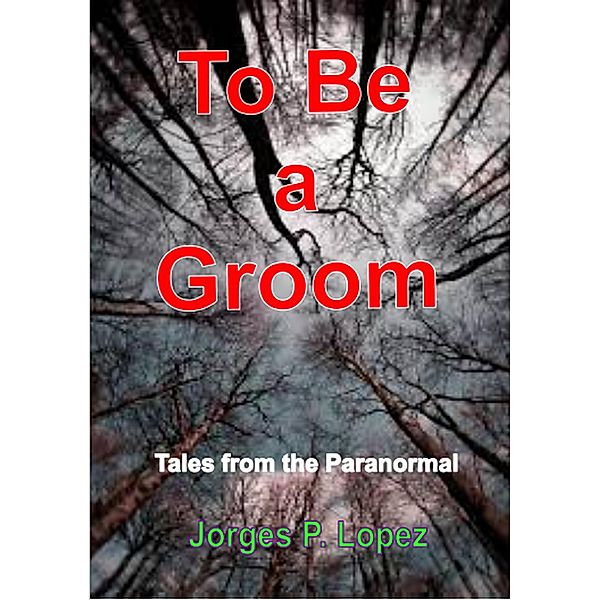 To Be a Groom (Short Stories, #2) / Short Stories, Jorges P. Lopez