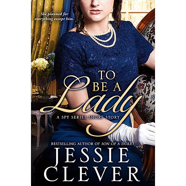 To Be a Lady / The Spy Series Short Stories Bd.3, Jessie Clever