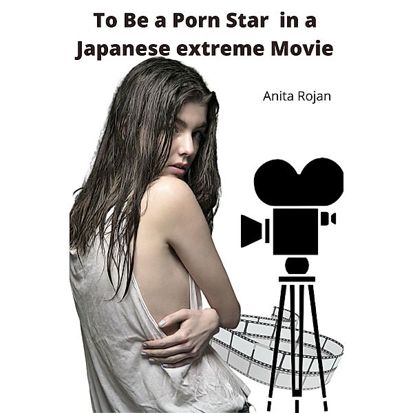 To be a Porn Star in a Japanese EXTREME Movie, Anita Rojan
