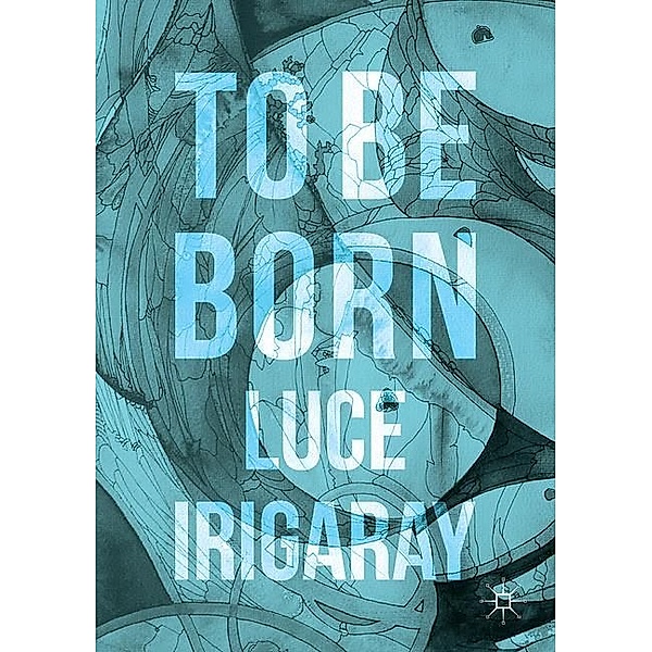 To Be Born, Luce Irigaray