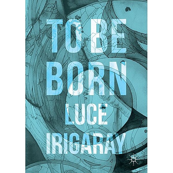 To Be Born / Progress in Mathematics, Luce Irigaray