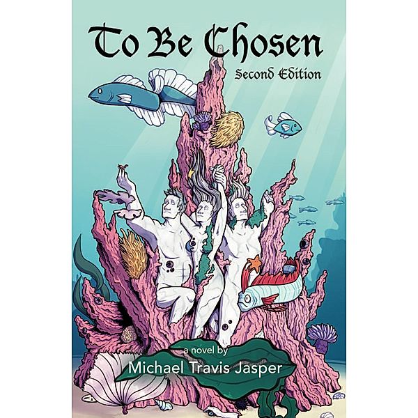 To Be Chosen: Second Edition, Michael Travis Jasper