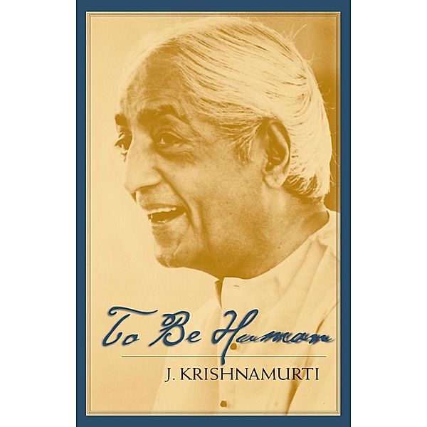 To Be Human, J. Krishnamurti