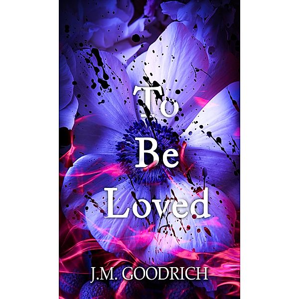 To Be Loved, J. M Goodrich