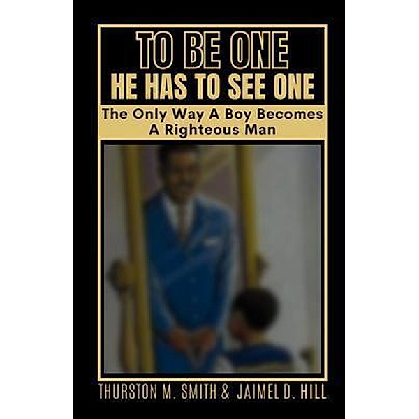 TO BE ONE HE HAS TO SEE ONE, Thurston M Smith, Jaimel D Hill