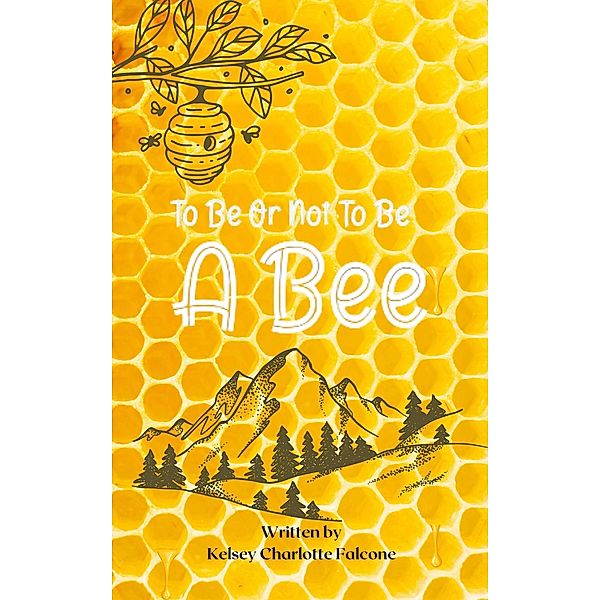To Be Or Not To Be A Bee, Kelsey Charlotte Falcone