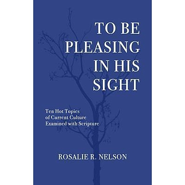 To Be Pleasing in His Sight, Rosalie R. Nelson
