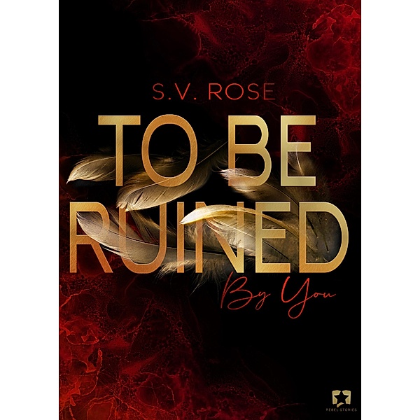 To Be Ruined By You / To Be Bd.1, S. V. Rose