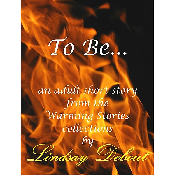 To Be... (Warming Stories One by One, #8) / Warming Stories One by One, Lindsay Debout