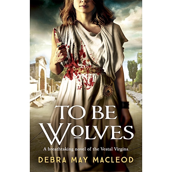 To Be Wolves / The Vesta Shadows series Bd.2, Debra May Macleod