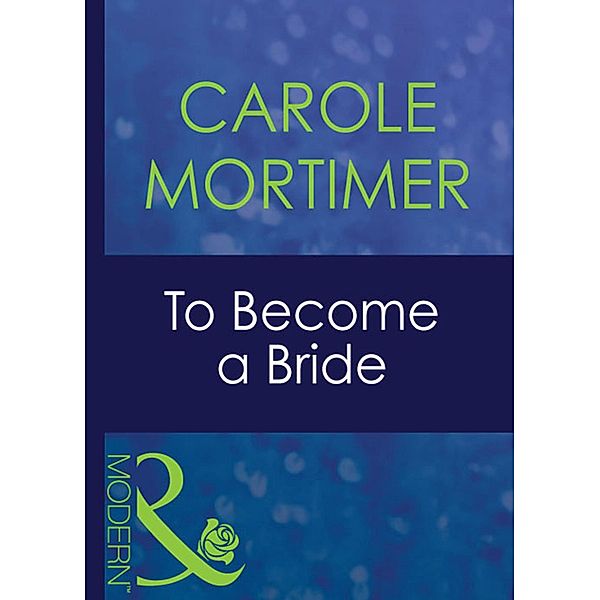 To Become A Bride (Bachelor Sisters, Book 2) (Mills & Boon Modern), Carole Mortimer