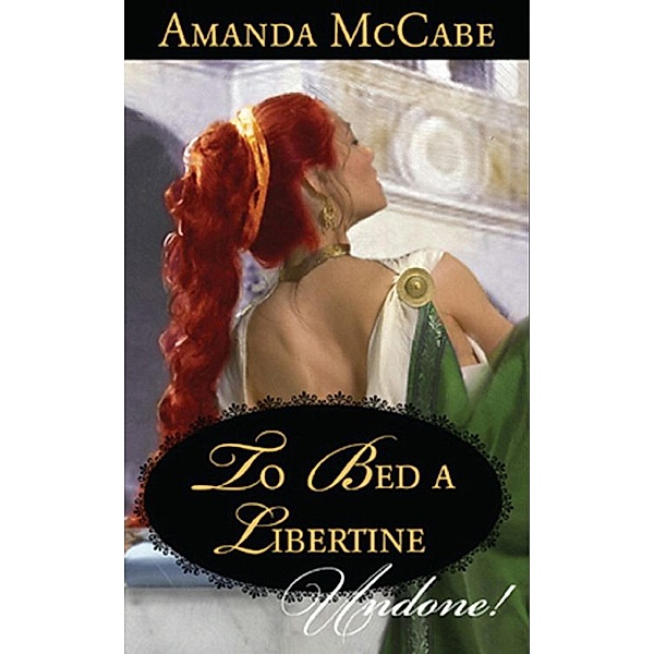 To Bed A Libertine (Mills & Boon Historical Undone) / Mills & Boon Historical Undone, Amanda Mccabe