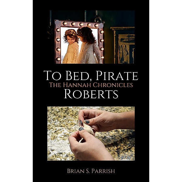 To Bed, Pirate Roberts: The Hannah Chronicles, Brian S. Parrish