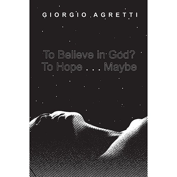 To Believe in God? To Hope . . . Maybe, Giorgio Agretti