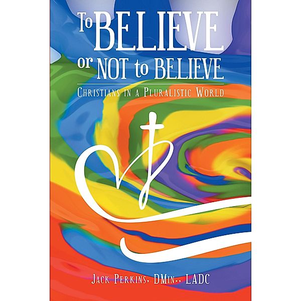 To Believe or Not to Believe, Jack Perkins DMin. LADC